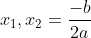 x_1,x_2=\frac{-b}{2a}